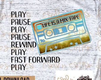 Life is a Mix Tape -  PNG Digital Download