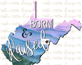 May include: A watercolor illustration of the state of West Virginia with the words "Born & Raised" in a blue and white script font. The background is a watercolor wash of blue, purple, and pink.