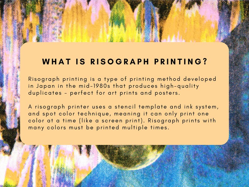 May include: A colourful image featuring a tan text box with the title "WHAT IS RISOGRAPH PRINTING?" The text explains Risograph printing, a Japanese method from the 1980s, using a stencil template for high-quality prints and posters.