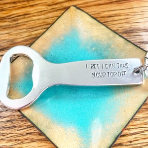 I Bet I Can Take Your Top Off, Handstamped Bottle Opener Keychain, Funny Gift, Christmas Gifts for, Beer Keychain, Boyfriend, Bottle Opener