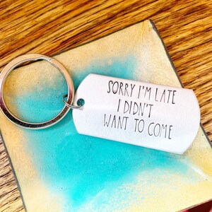 Sorry I&#39;m Late I Didn&#39;t Want to Come, Introvert Keychain, Christmas Gifts for, Always Late, Funny Gift, Snarky Keychains, Introverts, Tardy
