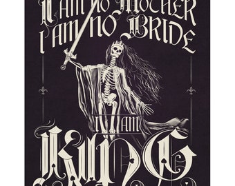 May include: A black and white illustration of a skeleton wearing a crown and holding a sword. The skeleton is wearing a robe and has long hair. The text "I am no mother I am no bride I am King" is written in a gothic font around the skeleton.