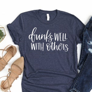 Drinks Well With Others!  Womens T-Shirt | Womans Day Drinking Shirt | WIne Lover TShirt | Drink | Unisex Plus Size Assorted Color Available