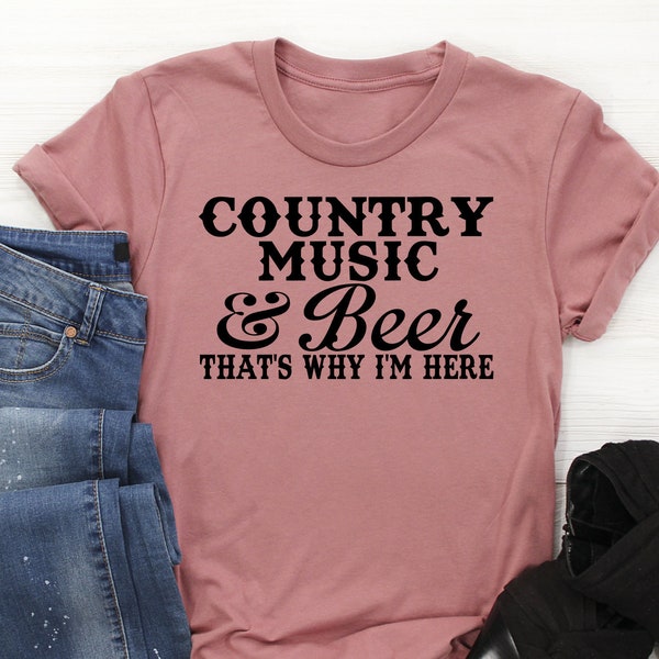 Country Music and Beer That's Why I'm Here Womens T-Shirt | Country Girl T-Shirt | Beer Shirt | Unisex Misses and Plus Size Assorted Colors