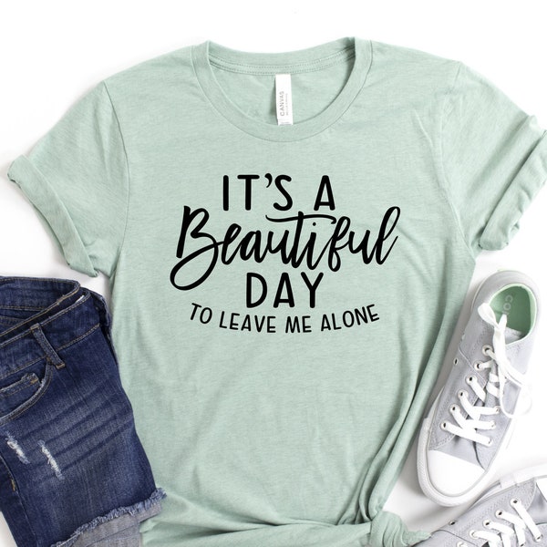 It's a Beautiful Day to Leave Me Alone Womens T-Shirt |  Womans Introvert Shirt | Stay Away | Unisex Plus Size Assorted Colors Available