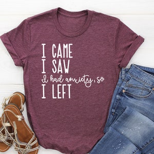 I came I saw I had Anxiety I left Womens T-Shirt | Introvert Shirt | Womans Introverted Shirt | Unisex Plus Size Assorted Colors Available