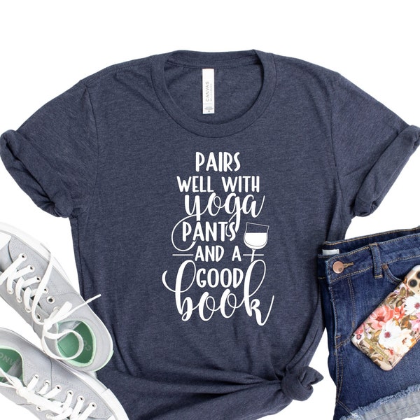 Pairs Well With Yoga Pants and a Good Book! Womens TShirt | Books and Wine Shirt | Unisex Fit Shirt | in Assorted Colors XS - Plus Size 4XL