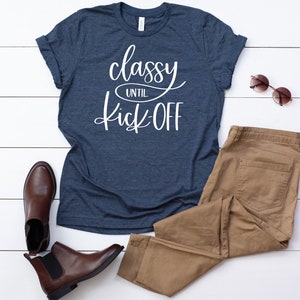 Classy Until Kickoff T-shirt Womens Football Superbowl - Etsy