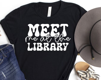 Meet Me at the Library | Funny Reading Shirt | Bookish Tee | Book Lover Gift | Book Reader Tee | Book Nerd Tee Size XS-XL, Plus Size 2XL-4XL
