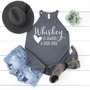 Whiskey is Always a Good Idea! ! Womens Tank Top | Whiskey Lover Tank Top | Day Drink Available in Misses and Plus Size | Assorted Colors