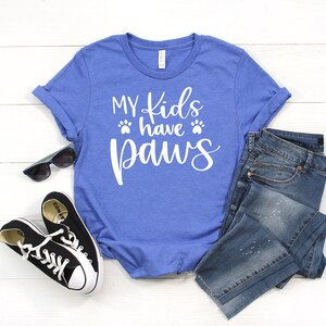 My Kids Have Paws Womens T-Shirt | Cat Lover Womans shirt | Dog Lover Tshirt | Animal Lover Gift |Unisex Plus Size Assorted Colors Available