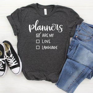 Planners are my Love Language Womens T-Shirt Funny I love planners Shirt Planner gift Unisex Plus Size Assorted Colors Available image 1