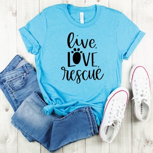 Live Love Rescue Shirt | Womens Dog Lover T-shirt| Womans Rescue Mom TShirt | Animal Lover Gift | Unisex Plus Size Assorted Colors Available