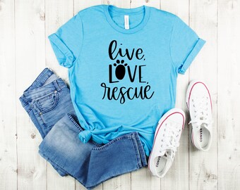 Live Love Rescue Shirt | Womens Dog Lover T-shirt| Womans Rescue Mom TShirt | Animal Lover Gift | Unisex Plus Size Assorted Colors Available