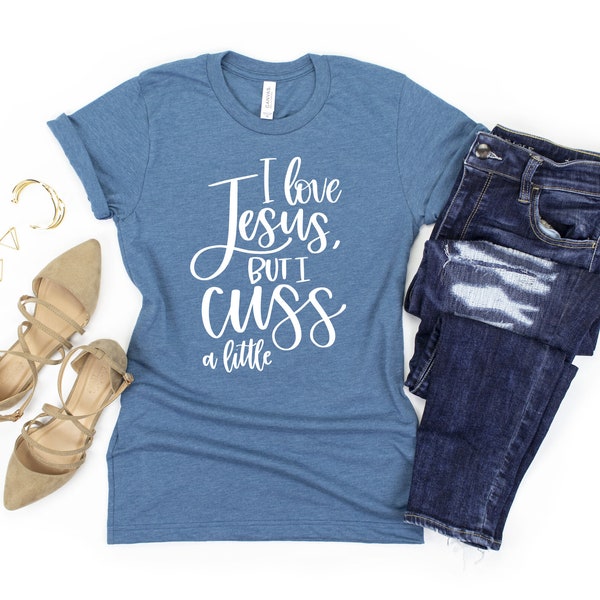 I Love Jesus But I Cuss A Little Womens Shirt | Womans Christian Shirt | Jesus Lover T-Shirt | Unisex Plus Size Assorted Colors Available