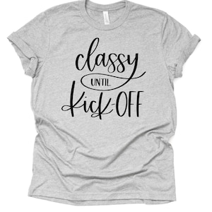 Classy Until Kickoff T-shirt Womens Football Superbowl - Etsy