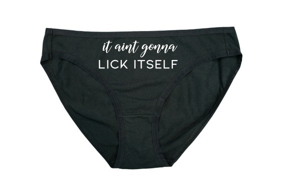 It Ain't Gonna Lick Itself Funny Panties for Her Dirty Valentine's