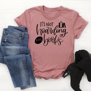 It's Not Hoarding if it's Books Womens Shirt | Womans Book Reader Shirt | Too Many Books TShirt | Unisex Plus Size Assorted Colors Available