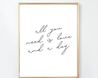 All You Need is Love and a Dog Art Print/ Dog Word Quote PRINTABLE ART/ Simple Word Art/ Quote Poster/ Wall Art/ Printable Poster