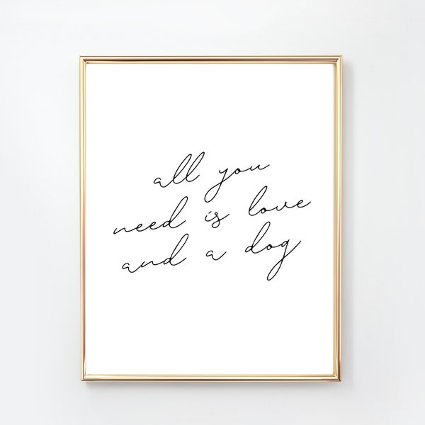 All You Need is Love and a Dog Art Print/ Dog Word Quote PRINTABLE ART/ Simple Word Art/ Quote Poster/ Wall Art/ Printable Poster