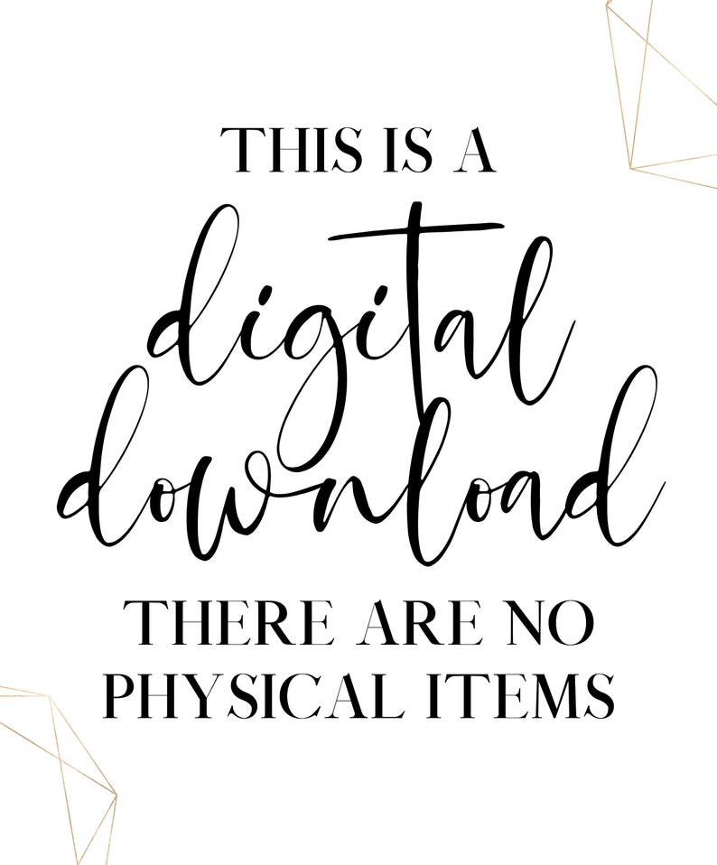 May include: Black and white text on a white background with gold geometric shapes in the corners. The text reads "This is a digital download. There are no physical items."