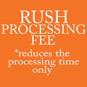 May include: An orange background with white text that reads "RUSH PROCESSING FEE". Below the text is an asterisk and the words "reduces the processing time only".