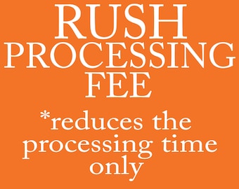 RUSH PROCESSING FEE - Does Not Include Shipping Cost - Get your orders processed faster than standard processing