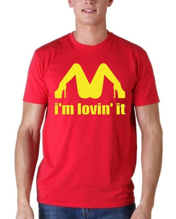 T Shirt I M Lovin It Mc Donald S Logo Funny Sexy Etsy