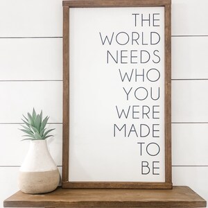 The world needs who you were made to be sign, Wood sign, Wood Frame Sign