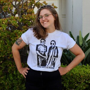 You Got It Dude T Shirt