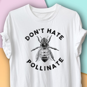 Don't Hate Pollinate Shirt, Save the Bees Shirt, Bee Keeper Shirt, Apiarist, Honey Farm Shirt, Gardening Gift, Environmentalist Shirt