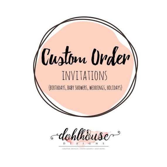 Custom Graphic Design Order on a Invitations Birthday Invites Baby Shower Invites Wedding Invites and Holidays
