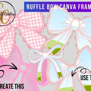 May include: An image featuring several decorative bow designs in pink, blue, and white, with a gingham pattern. The text "RUFFLE BOW CANVA FRAMES" is displayed at the top. The phrase "TO CREATE THIS" and "USE THIS" are also included.