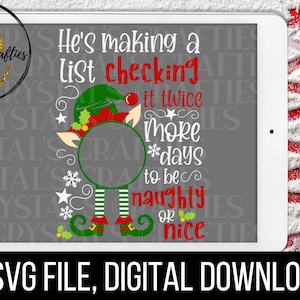 May include: A digital download SVG file of a Christmas elf with a blank circle for a face. The elf is wearing a red and green hat and striped trousers. The text reads "He's making a list checking it twice more days to be naughty or nice".