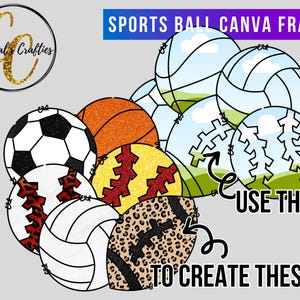 May include: A collection of sports ball designs, including soccer, basketball, baseball, volleyball, and football, with the text "SPORTS BALL CANVA FRAME." The image also includes the text "USE THESE TO CREATE THESE."