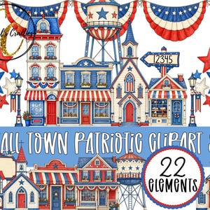 May include: A digital illustration of a small town with patriotic themes. Buildings are red, white, and blue, with awnings and star decorations. The text "SMALL TOWN PATRIOTIC CLIPART SET" and "22 ELEMENTS" are also visible.