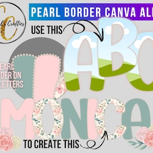 May include: Digital design elements featuring the text "PEARL BORDER CANVA ALPHA" and instructions to "USE THIS" to create the letters "ABC MONICA". The letters have a pearl border and floral patterns.