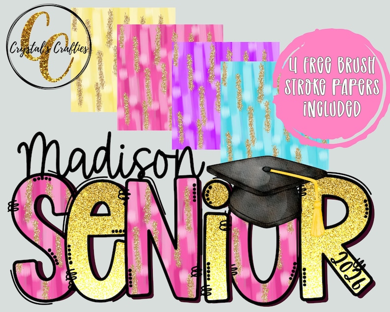 May include: A digital design featuring the name "Madison" above the word "SENIOR" in pink and gold glitter. A graduation cap and the year "2026" are included. The design also includes four colorful brush stroke papers and the text "4 FREE BRUSH STROKE PAPERS INCLUDED".