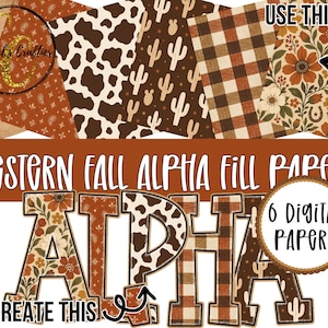 May include: A collection of 6 digital papers featuring Western fall patterns including paisley, cow print, cacti, plaid, and floral designs. The text reads Western Fall Alpha Fill Papers and 6 Digital Papers to create this Alpha.