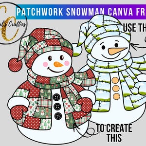 May include: A digital illustration of two snowmen with patchwork designs. One snowman has a red and green patterned hat, scarf, and mittens. The other snowman has a blue and green patterned hat and scarf. The text reads "Patchwork Snowman Canva Frame" and "Use This To Create This."