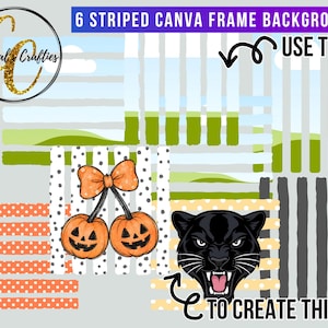 May include: A digital graphic set titled 6 STRIPED CANVA FRAME BACKGROUNDS featuring various striped patterns in orange, white, blue, green, and black. The image displays two jack-o'-lanterns with a bow and a black panther head as examples.