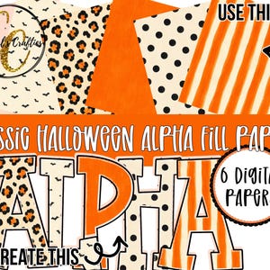 May include: A set of six digital papers featuring orange, black, and cream patterns including leopard print, polka dots, stripes, and bats. The text reads Classic Halloween Alpha Fill Papers and 6 Digital Papers, showing letters filled with these patterns.