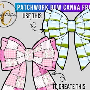 May include: An image showcasing two patchwork bow designs. One bow is pink with floral and gingham patterns, the other is green with a landscape design. Text reads "Patchwork Bow Canva Frame" and "Use This To Create This."