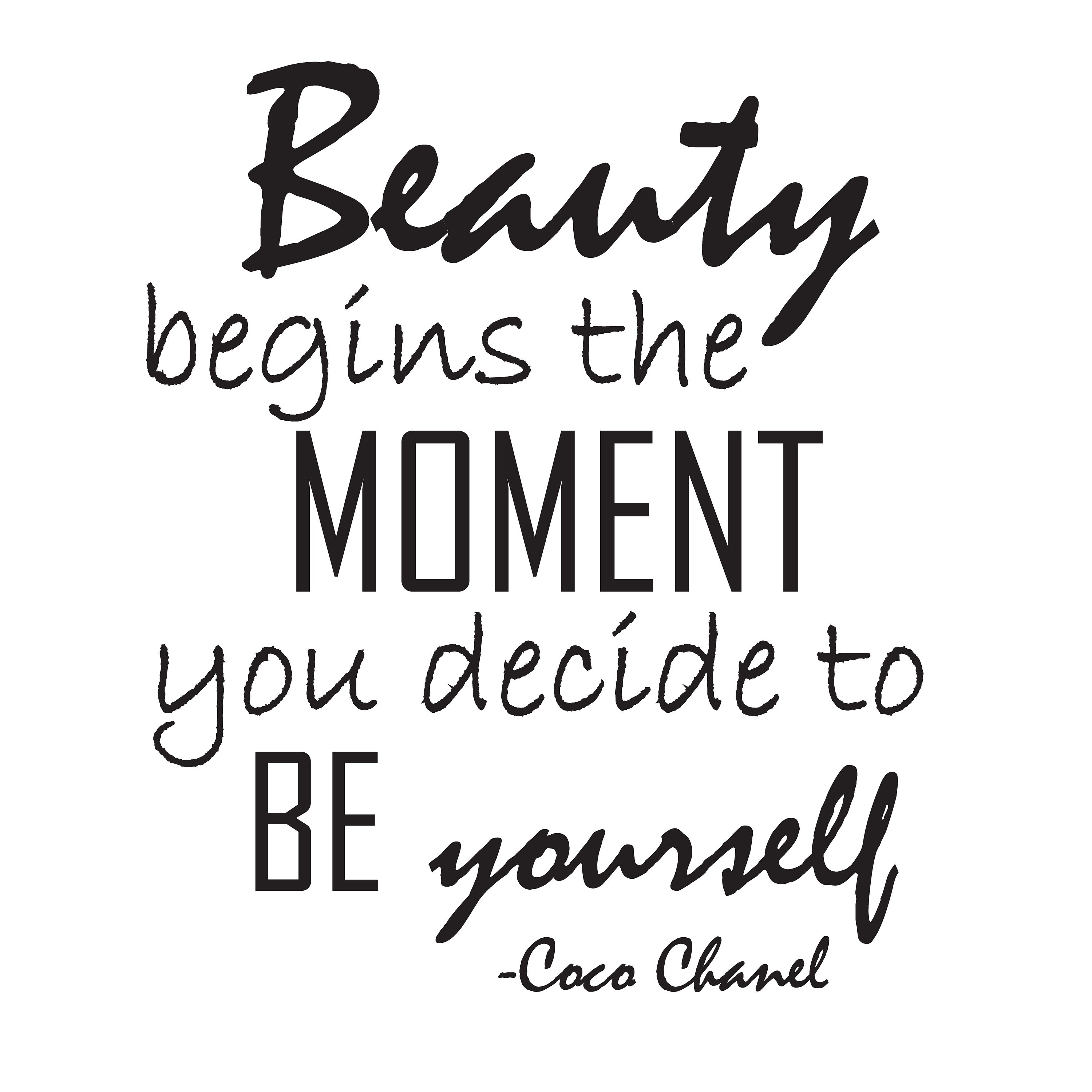 Beauty begins the moment you decide to be yourself. - Coco Chanel 