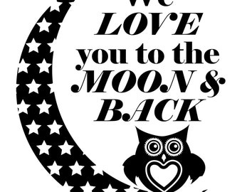 We Love You to The Moon & Back- Owl and Moon. PNG File