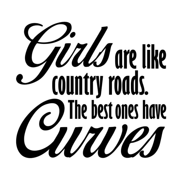 Girls Are Like Country Roads. The Best Ones Have Curves-PNG Digital Download