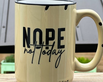 Nope, not today, Rustic "Chipped Look "15oz Mug  - Funny Coffee Mug - Vintage Mug - Personalized Mug -  Gift for Her - Custom Mug