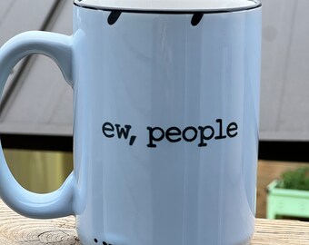 Ew, People, Rustic "Chipped Look "15oz Mug  - Funny Coffee Mug - Vintage Mug - Personalized Mug -  Gift for Her - Custom Mug