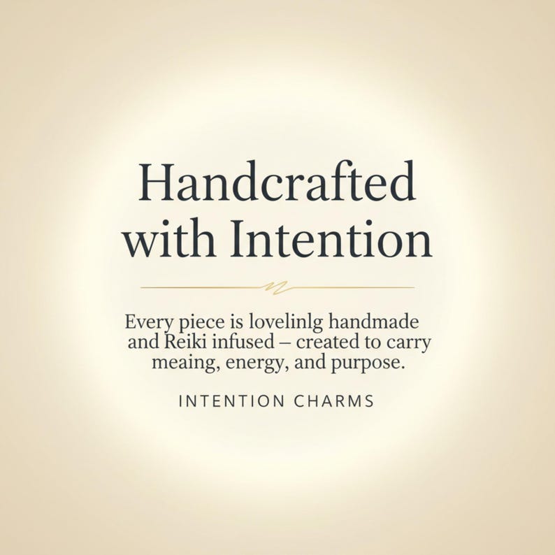 May include: A beige graphic featuring the dark text Handcrafted with Intention, followed by the sentence Every piece is lovelinlg handmade and Reiki infused &ndash; created to carry meaing, energy, and purpose, and the words INTENTION CHARMS at the bottom.