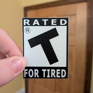 Rated T for Tired Sticker